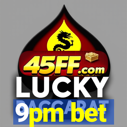 9pm bet